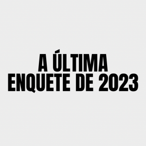 A ÚLTIMA enquete do ano!