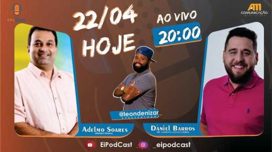 Adelmo Soares e Daniel Barros se encontram hoje no "EiPôdcast" 