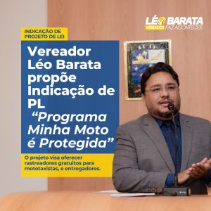 MAIS UM: vereador Léo Barata aprova projeto de lei para criação do programa “Minha Moto é Protegida”