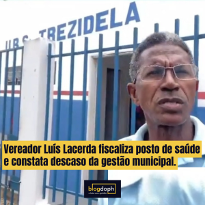 Vereador Luís Lacerda fiscaliza posto de saúde e constata descaso da gestão municipal.